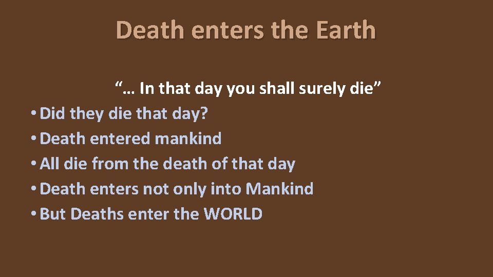 Death enters the Earth “… In that day you shall surely die” • Did