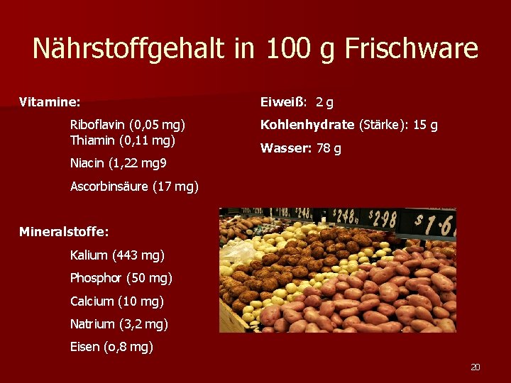 Nährstoffgehalt in 100 g Frischware Vitamine: Riboflavin (0, 05 mg) Thiamin (0, 11 mg)