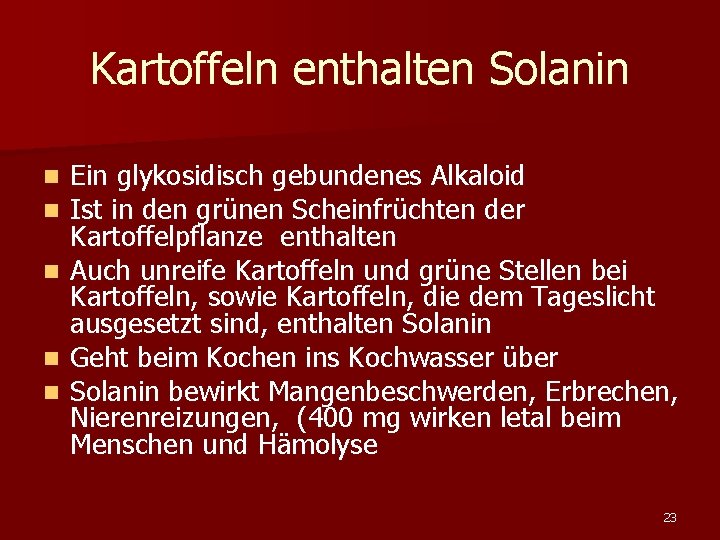 Kartoffeln enthalten Solanin n n Ein glykosidisch gebundenes Alkaloid Ist in den grünen Scheinfrüchten