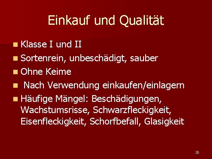 Einkauf und Qualität n Klasse I und II n Sortenrein, unbeschädigt, sauber n Ohne