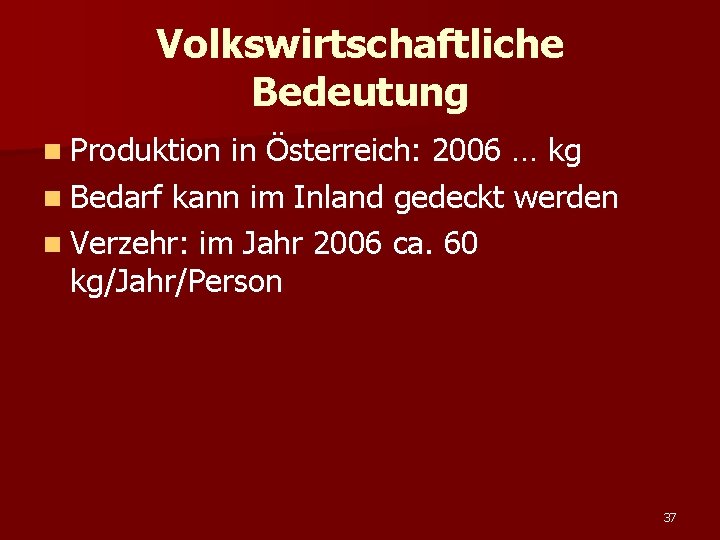 Volkswirtschaftliche Bedeutung n Produktion in Österreich: 2006 … kg n Bedarf kann im Inland