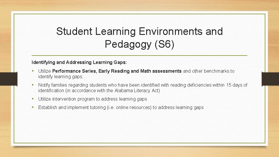 Student Learning Environments and Pedagogy (S 6) Identifying and Addressing Learning Gaps: • Utilize