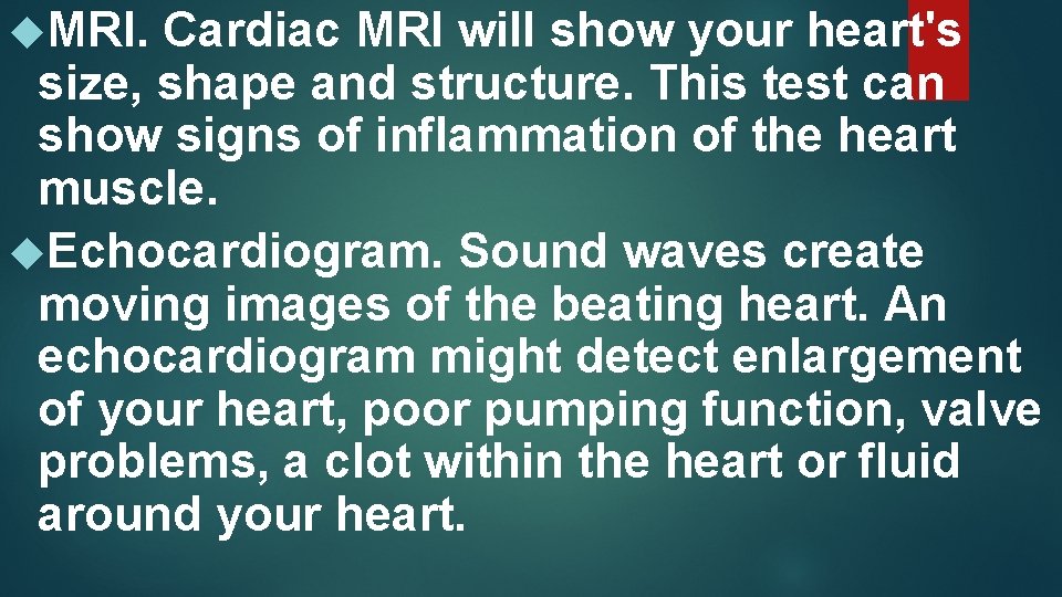  MRI. Cardiac MRI will show your heart's size, shape and structure. This test