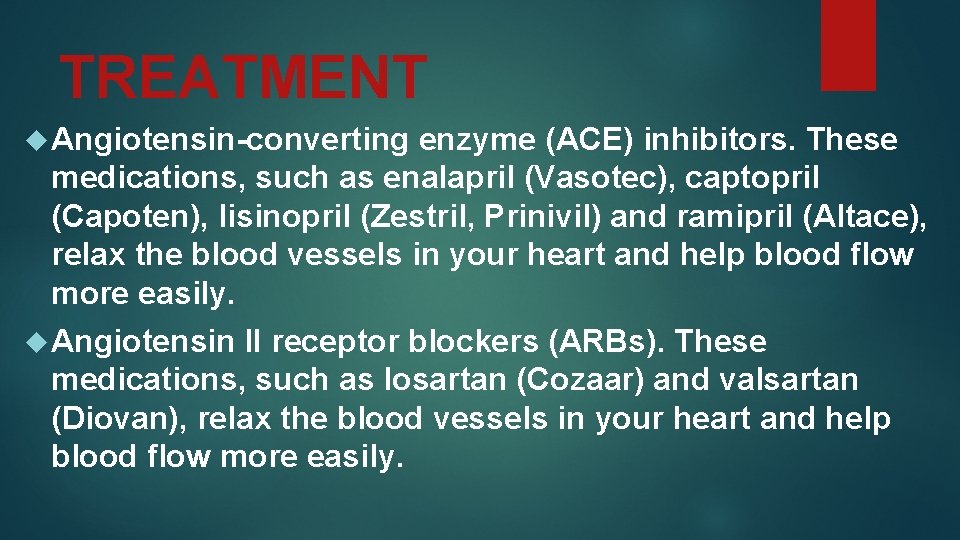 TREATMENT Angiotensin-converting enzyme (ACE) inhibitors. These medications, such as enalapril (Vasotec), captopril (Capoten), lisinopril