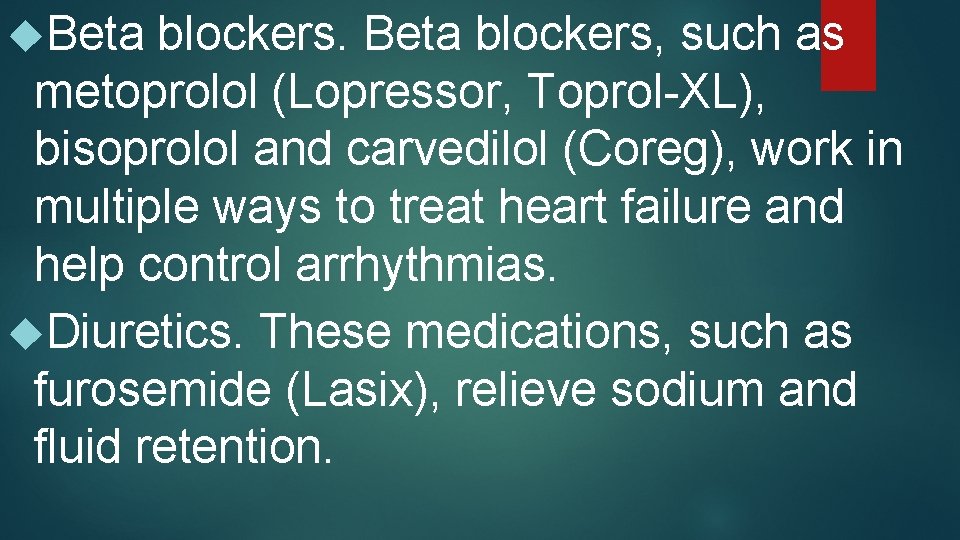  Beta blockers, such as metoprolol (Lopressor, Toprol-XL), bisoprolol and carvedilol (Coreg), work in