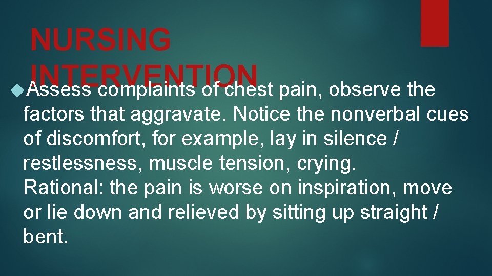 NURSING INTERVENTION Assess complaints of chest pain, observe the factors that aggravate. Notice the