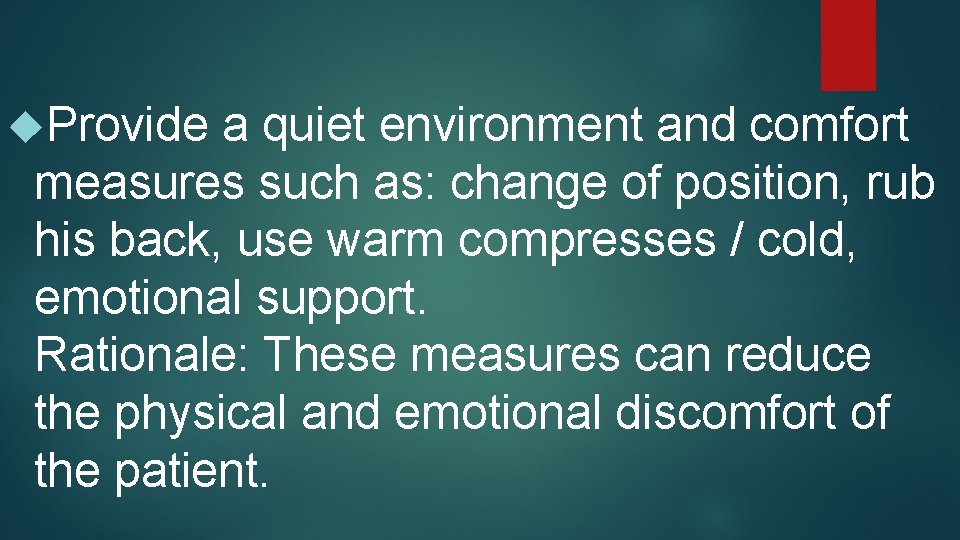  Provide a quiet environment and comfort measures such as: change of position, rub