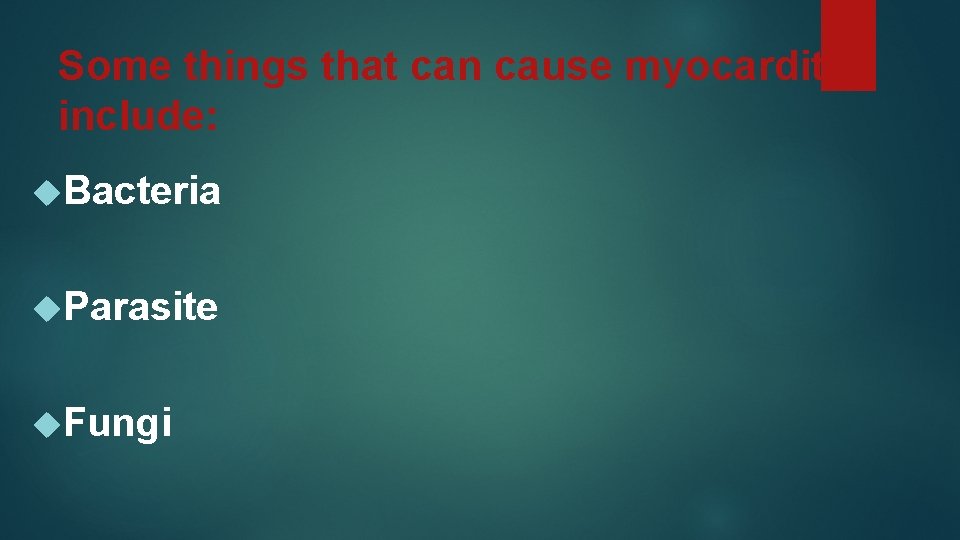 Some things that can cause myocarditis include: Bacteria Parasite Fungi 