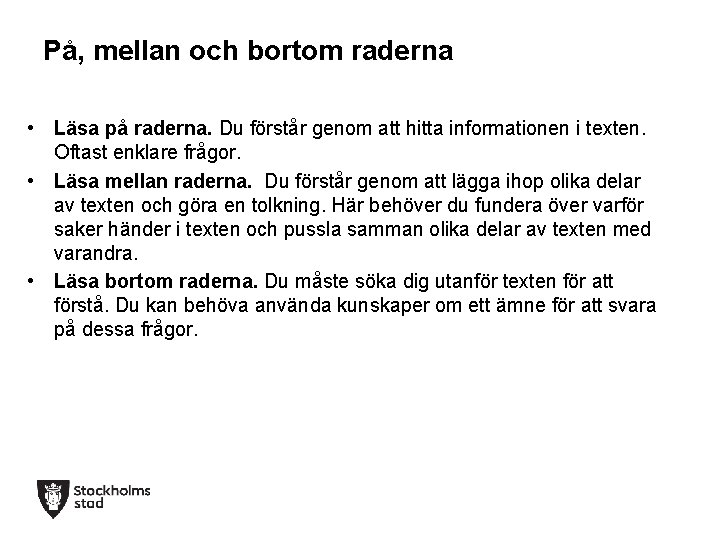 På, mellan och bortom raderna • Läsa på raderna. Du förstår genom att hitta