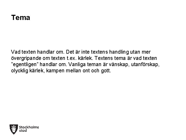 Tema Vad texten handlar om. Det är inte textens handling utan mer övergripande om