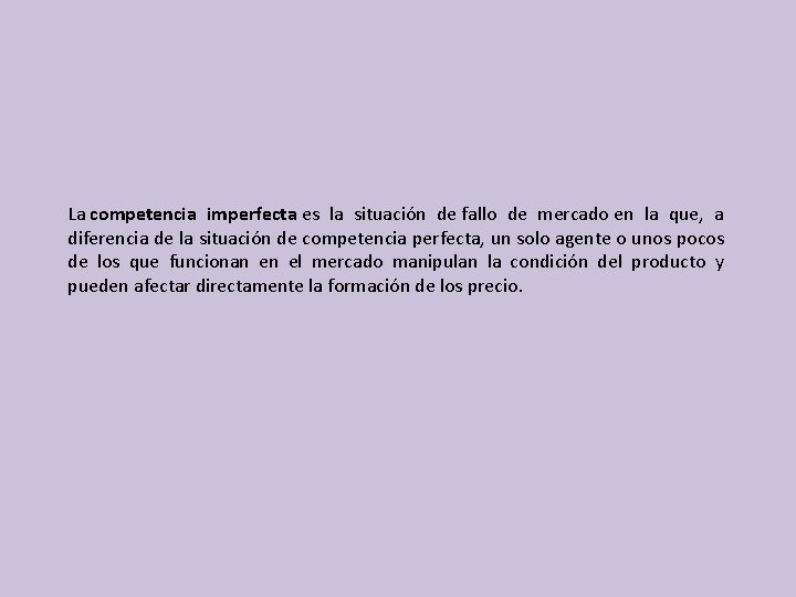 La competencia imperfecta es la situación de fallo de mercado en la que, a La competencia imperfecta es la situación de fallo de mercado en la que, a