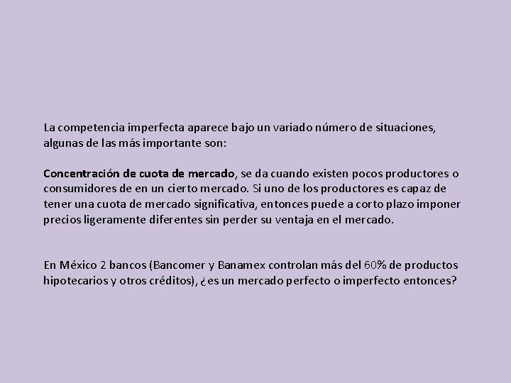 La competencia imperfecta aparece bajo un variado número de situaciones, algunas de las más La competencia imperfecta aparece bajo un variado número de situaciones, algunas de las más