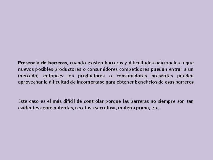 Presencia de barreras, cuando existen barreras y dificultades adicionales a que nuevos posibles productores Presencia de barreras, cuando existen barreras y dificultades adicionales a que nuevos posibles productores
