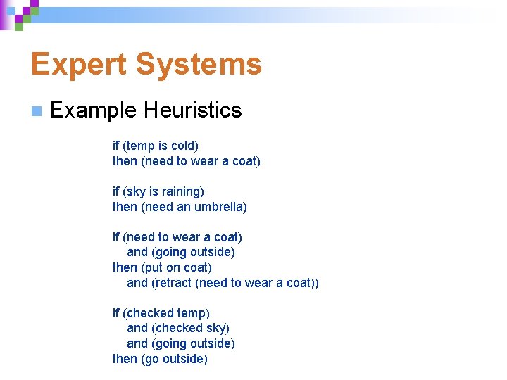 Expert Systems n Example Heuristics if (temp is cold) then (need to wear a