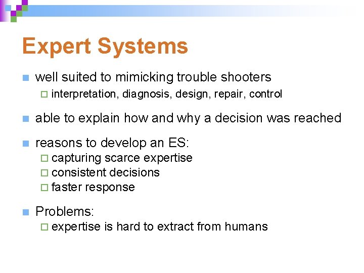 Expert Systems n well suited to mimicking trouble shooters ¨ interpretation, diagnosis, design, repair,