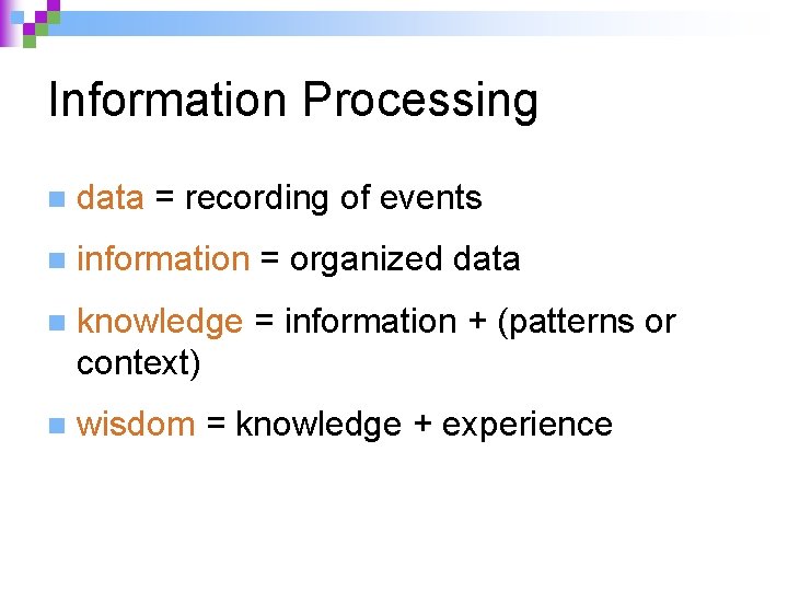 Information Processing n data = recording of events n information = organized data n