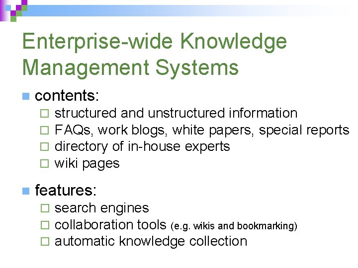 Enterprise-wide Knowledge Management Systems n contents: ¨ ¨ n structured and unstructured information FAQs,