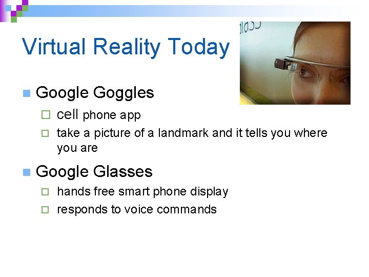 Virtual Reality Today n n Google Goggles ¨ cell phone app ¨ take a