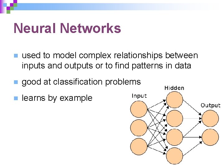 Neural Networks n used to model complex relationships between inputs and outputs or to