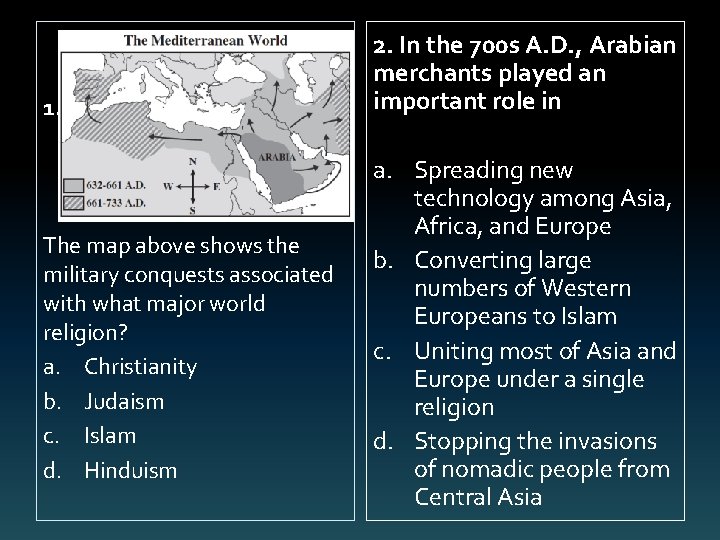 1. The map above shows the military conquests associated with what major world religion?