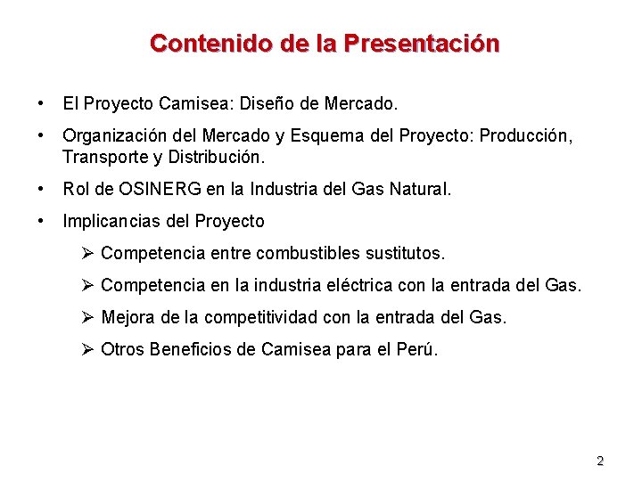 Contenido de la Presentación • El Proyecto Camisea: Diseño de Mercado. • Organización del