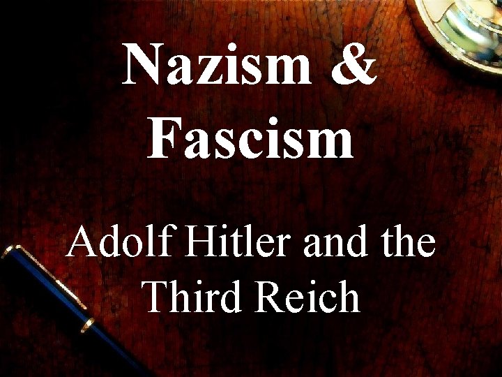 Nazism & Fascism Adolf Hitler and the Third Reich 