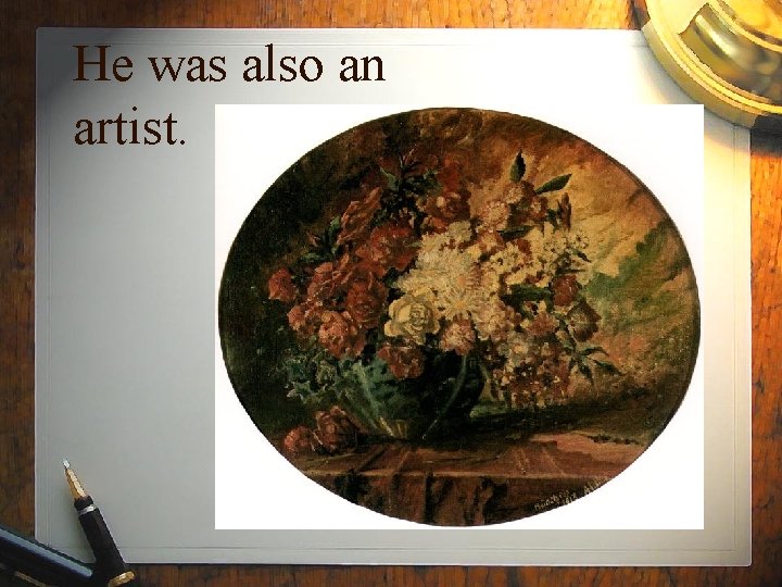 He was also an artist. 