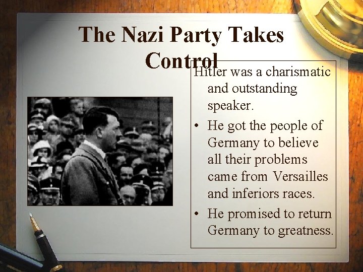 The Nazi Party Takes Control Hitler was a charismatic and outstanding speaker. • He