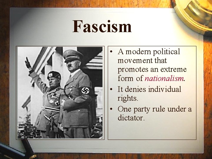 Fascism • A modern political movement that promotes an extreme form of nationalism. •