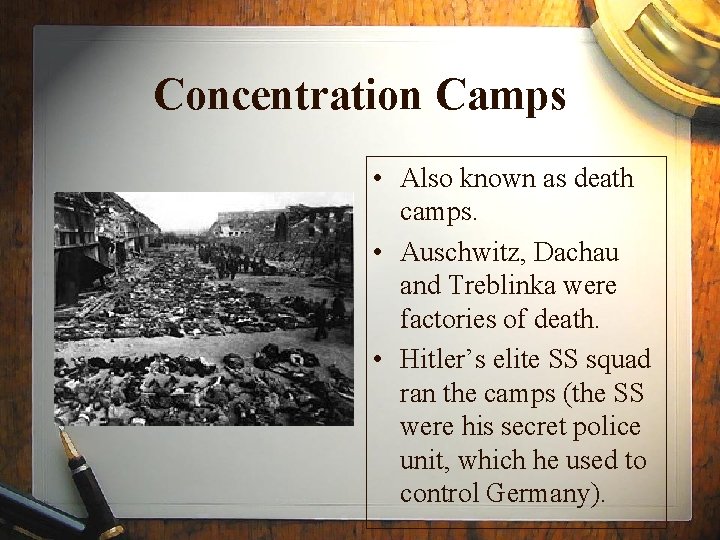 Concentration Camps • Also known as death camps. • Auschwitz, Dachau and Treblinka were