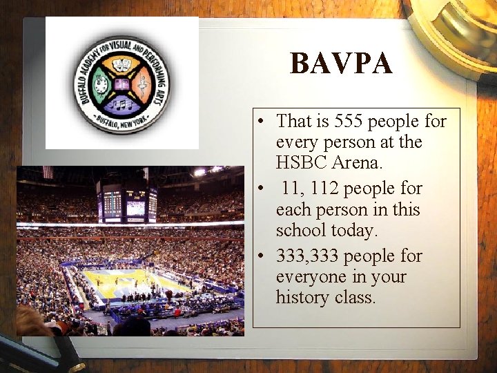 BAVPA • That is 555 people for every person at the HSBC Arena. •