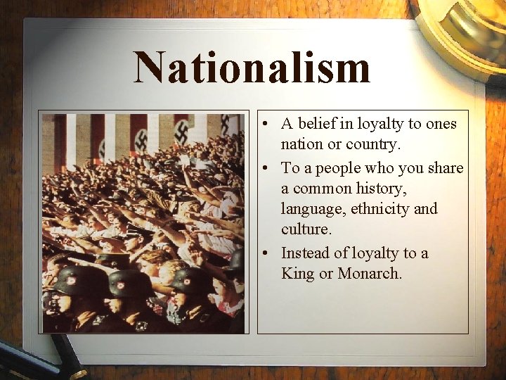 Nationalism • A belief in loyalty to ones nation or country. • To a
