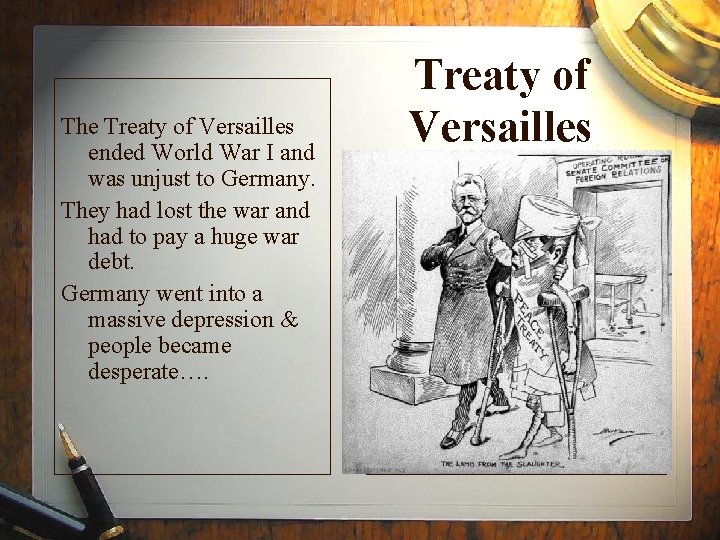 The Treaty of Versailles ended World War I and was unjust to Germany. They
