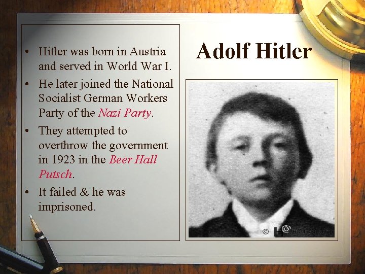 • Hitler was born in Austria and served in World War I. •