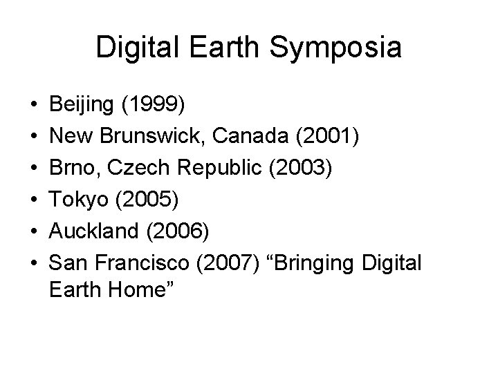 Digital Earth Symposia • • • Beijing (1999) New Brunswick, Canada (2001) Brno, Czech