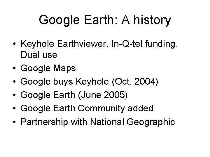 Google Earth: A history • Keyhole Earthviewer. In-Q-tel funding, Dual use • Google Maps