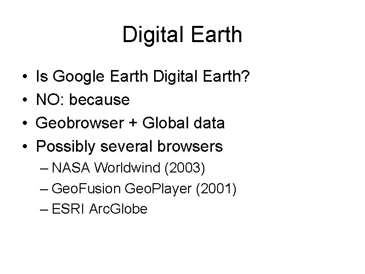 Digital Earth • • Is Google Earth Digital Earth? NO: because Geobrowser + Global