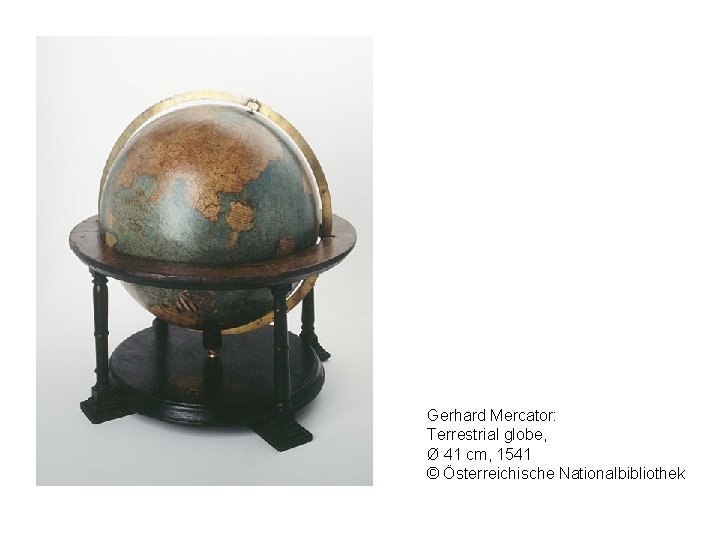 Gerhard Mercator: Terrestrial globe, Ø 41 cm, 1541 © Österreichische Nationalbibliothek 