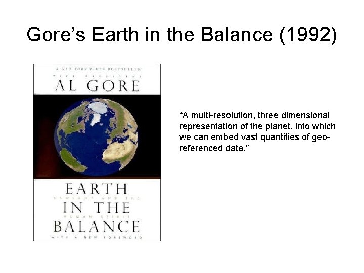 Gore’s Earth in the Balance (1992) “A multi-resolution, three dimensional representation of the planet,