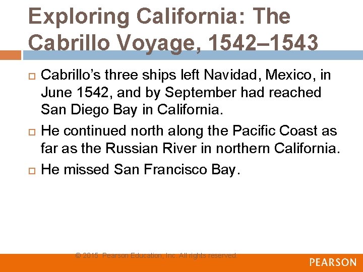 Exploring California: The Cabrillo Voyage, 1542– 1543 Cabrillo’s three ships left Navidad, Mexico, in