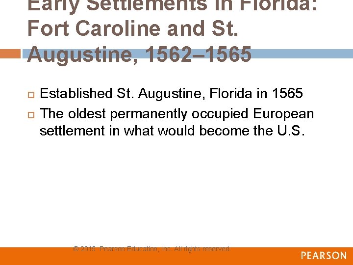 Early Settlements in Florida: Fort Caroline and St. Augustine, 1562– 1565 Established St. Augustine,
