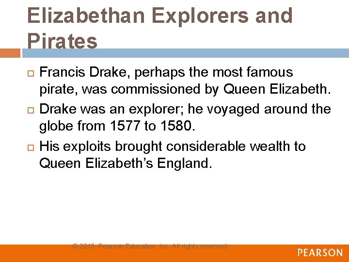 Elizabethan Explorers and Pirates Francis Drake, perhaps the most famous pirate, was commissioned by