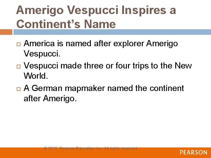 Amerigo Vespucci Inspires a Continent’s Name America is named after explorer Amerigo Vespucci made