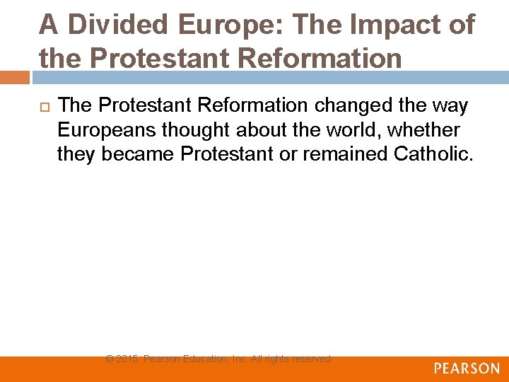 A Divided Europe: The Impact of the Protestant Reformation The Protestant Reformation changed the