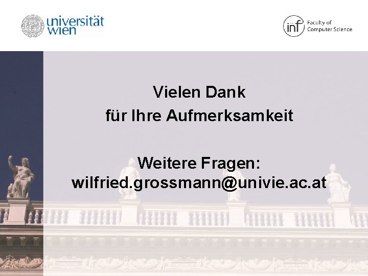 Vielen Dank für Ihre Aufmerksamkeit Weitere Fragen: wilfried. grossmann@univie. ac. at 