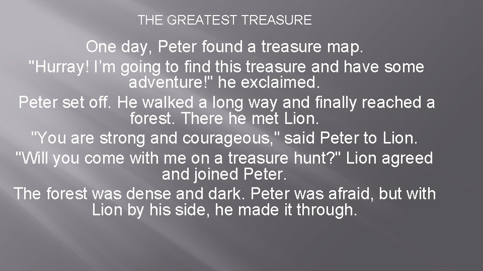 THE GREATEST TREASURE One day, Peter found a treasure map. "Hurray! I’m going to