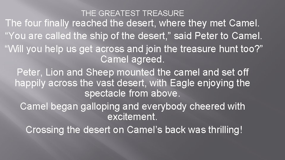 THE GREATEST TREASURE The four finally reached the desert, where they met Camel. “You