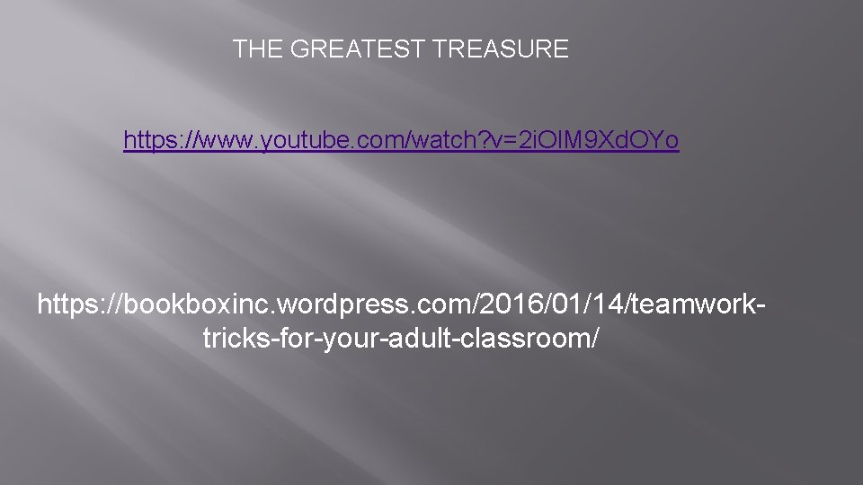 THE GREATEST TREASURE https: //www. youtube. com/watch? v=2 i. Ol. M 9 Xd. OYo