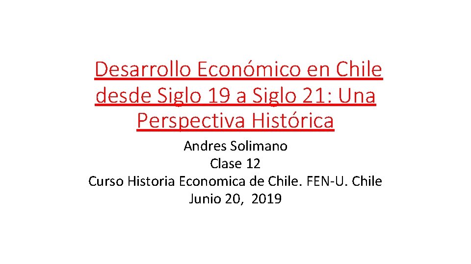 Desarrollo Económico en Chile desde Siglo 19 a Siglo 21: Una Perspectiva Histórica Andres Desarrollo Económico en Chile desde Siglo 19 a Siglo 21: Una Perspectiva Histórica Andres