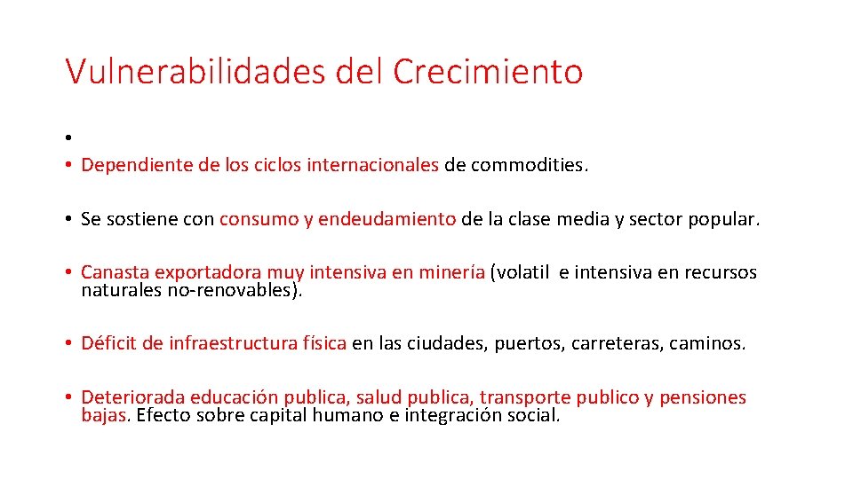 Vulnerabilidades del Crecimiento • • Dependiente de los ciclos internacionales de commodities. • Se Vulnerabilidades del Crecimiento • • Dependiente de los ciclos internacionales de commodities. • Se